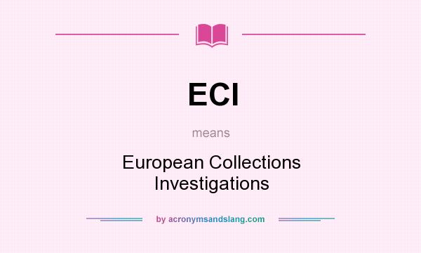 What does ECI mean? It stands for European Collections Investigations