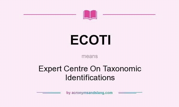 What does ECOTI mean? It stands for Expert Centre On Taxonomic Identifications