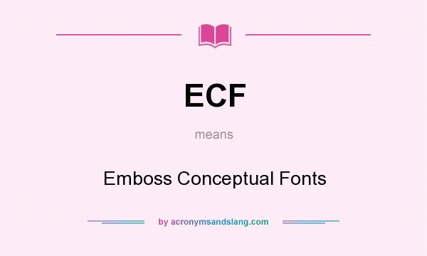 What does ECF mean? It stands for Emboss Conceptual Fonts