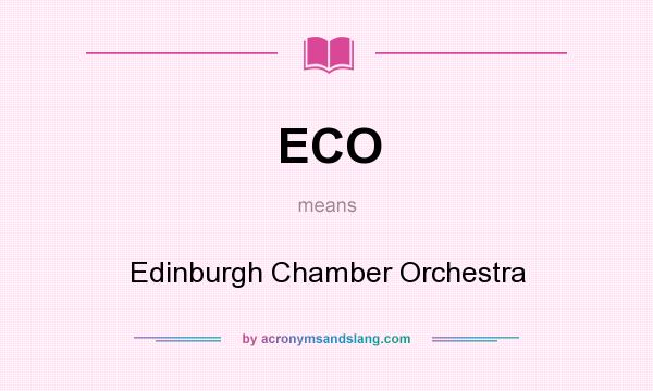 What does ECO mean? It stands for Edinburgh Chamber Orchestra