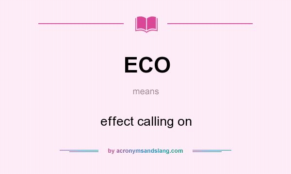 What does ECO mean? It stands for effect calling on