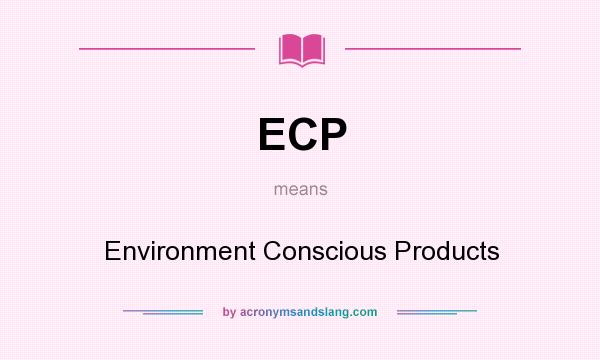 What does ECP mean? It stands for Environment Conscious Products
