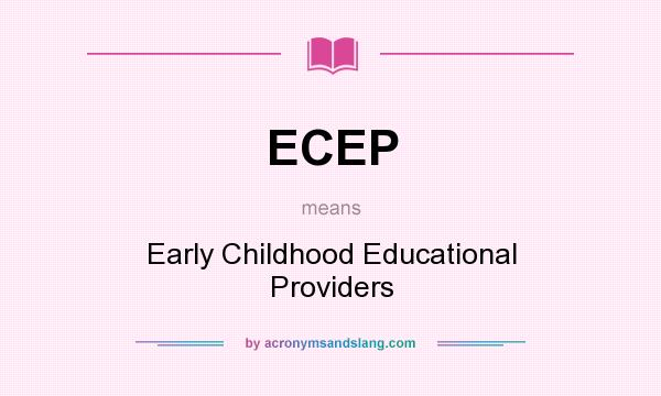 What does ECEP mean? It stands for Early Childhood Educational Providers