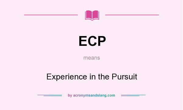 What does ECP mean? It stands for Experience in the Pursuit