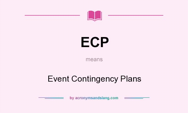 What does ECP mean? It stands for Event Contingency Plans