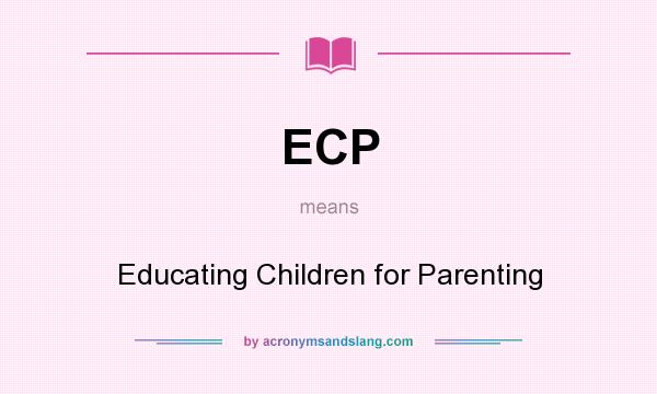 What does ECP mean? It stands for Educating Children for Parenting