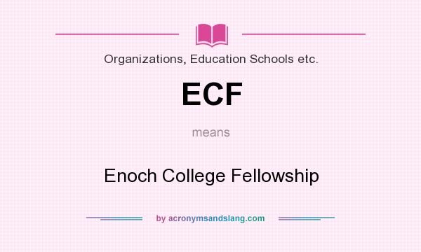 What does ECF mean? It stands for Enoch College Fellowship