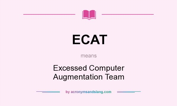 What does ECAT mean? It stands for Excessed Computer Augmentation Team