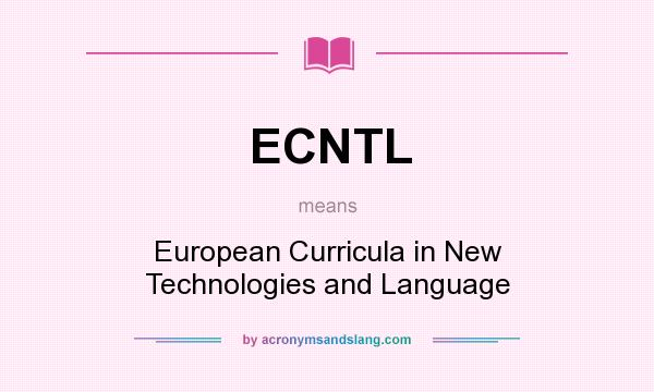What does ECNTL mean? It stands for European Curricula in New Technologies and Language