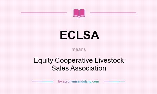 What does ECLSA mean? It stands for Equity Cooperative Livestock Sales Association