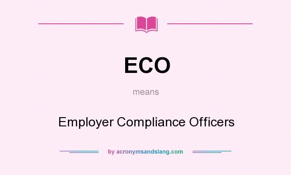 What does ECO mean? It stands for Employer Compliance Officers