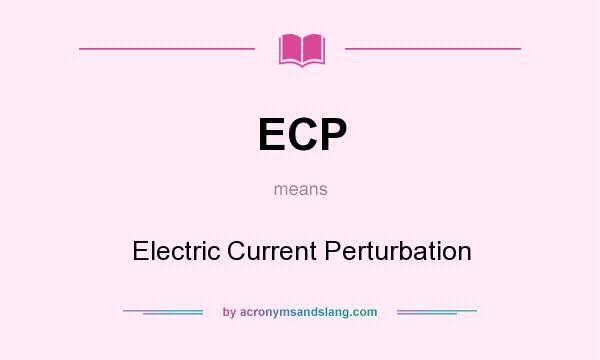 What does ECP mean? It stands for Electric Current Perturbation