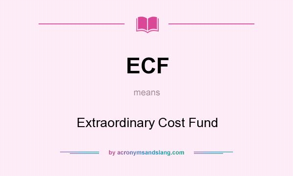 What does ECF mean? It stands for Extraordinary Cost Fund