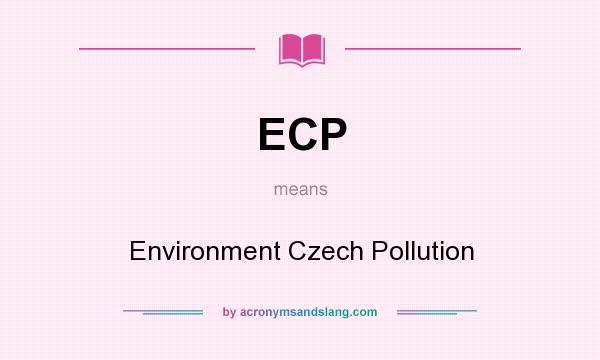What does ECP mean? It stands for Environment Czech Pollution