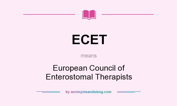 What does ECET mean? It stands for European Council of Enterostomal Therapists