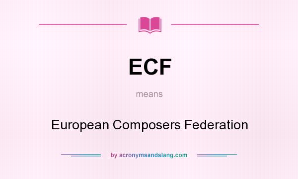 What does ECF mean? It stands for European Composers Federation