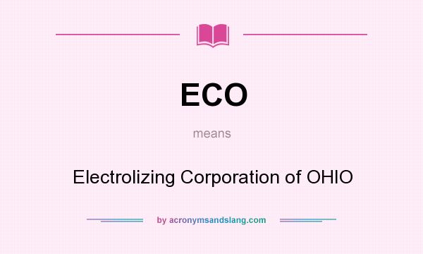What does ECO mean? It stands for Electrolizing Corporation of OHIO