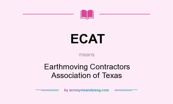 What does ECAT mean? It stands for Earthmoving Contractors Association of Texas