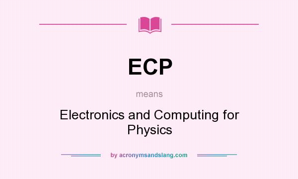What does ECP mean? It stands for Electronics and Computing for Physics