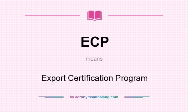 What does ECP mean? It stands for Export Certification Program