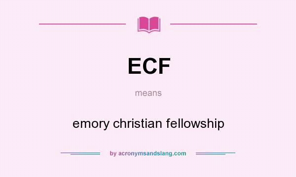 What does ECF mean? It stands for emory christian fellowship