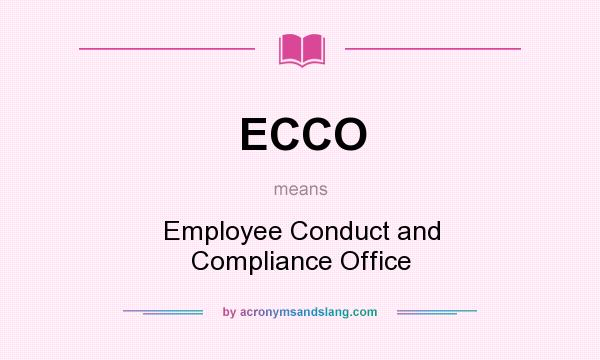 What does ECCO mean? It stands for Employee Conduct and Compliance Office