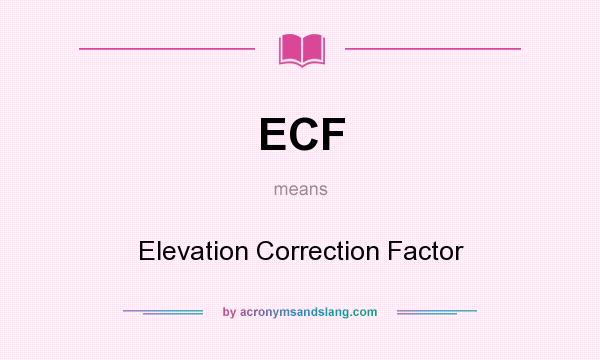 What does ECF mean? It stands for Elevation Correction Factor