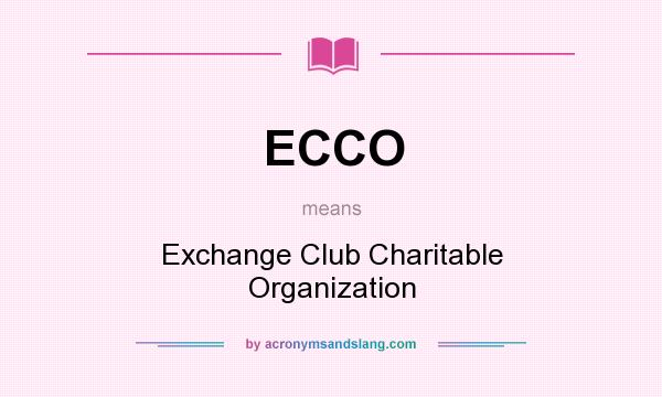 What does ECCO mean? It stands for Exchange Club Charitable Organization