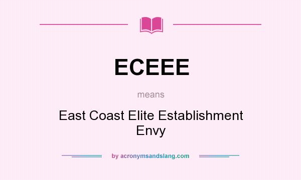 What does ECEEE mean? It stands for East Coast Elite Establishment Envy