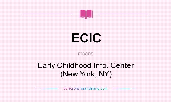 What does ECIC mean? It stands for Early Childhood Info. Center (New York, NY)
