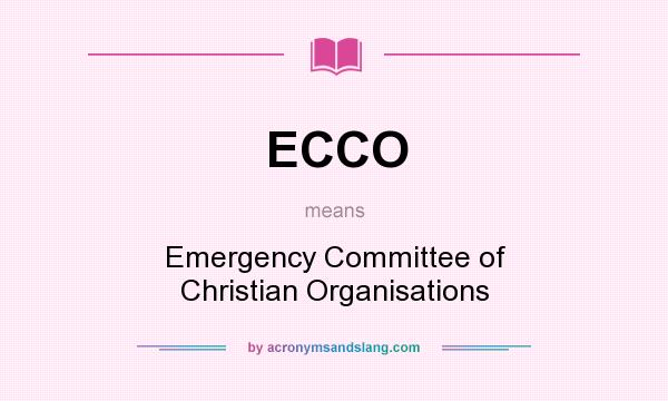 What does ECCO mean? It stands for Emergency Committee of Christian Organisations