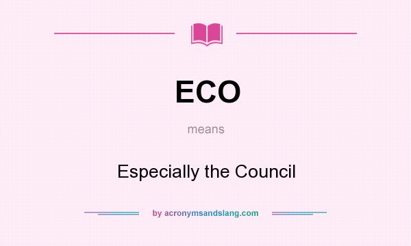 What does ECO mean? It stands for Especially the Council
