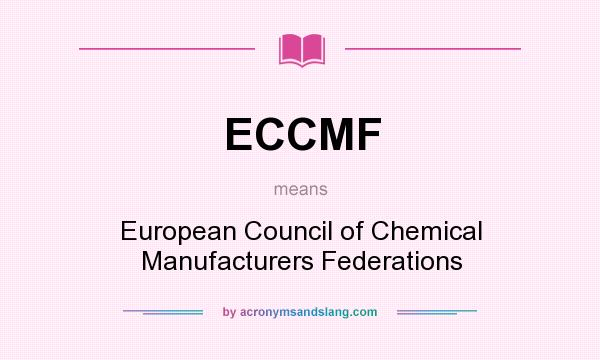 What does ECCMF mean? It stands for European Council of Chemical Manufacturers Federations