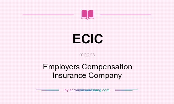 What does ECIC mean? It stands for Employers Compensation Insurance Company
