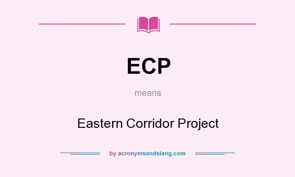 What does ECP mean? It stands for Eastern Corridor Project