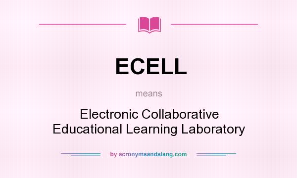 What does ECELL mean? It stands for Electronic Collaborative Educational Learning Laboratory