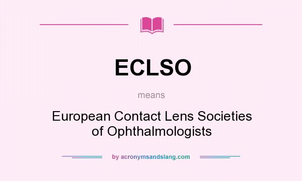 What does ECLSO mean? It stands for European Contact Lens Societies of Ophthalmologists
