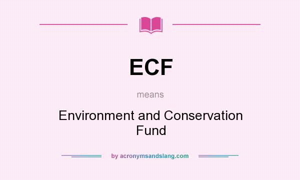 What does ECF mean? It stands for Environment and Conservation Fund