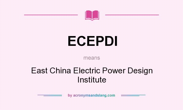 What does ECEPDI mean? It stands for East China Electric Power Design Institute