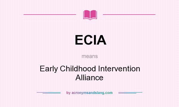 What does ECIA mean? It stands for Early Childhood Intervention Alliance