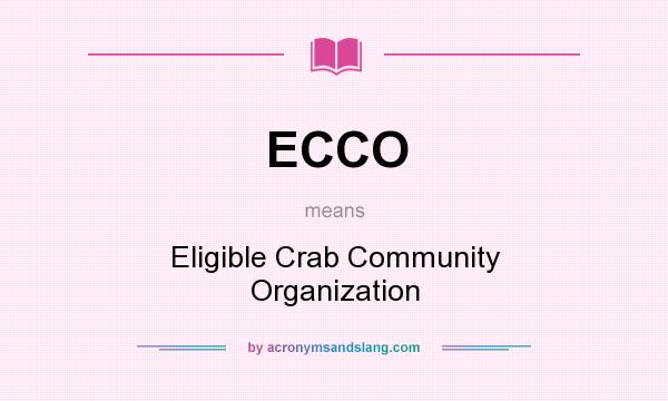 What does ECCO mean? It stands for Eligible Crab Community Organization