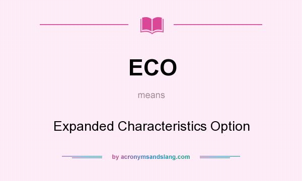 What does ECO mean? It stands for Expanded Characteristics Option