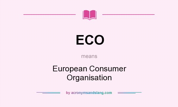 What does ECO mean? It stands for European Consumer Organisation