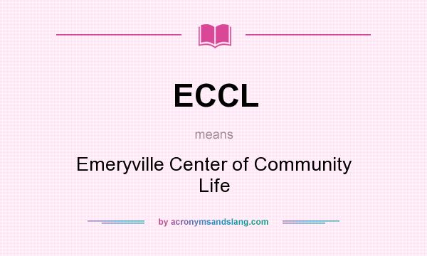 What does ECCL mean? It stands for Emeryville Center of Community Life