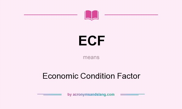 What does ECF mean? It stands for Economic Condition Factor