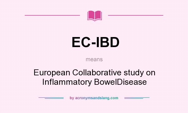 What does EC-IBD mean? It stands for European Collaborative study on Inflammatory BowelDisease