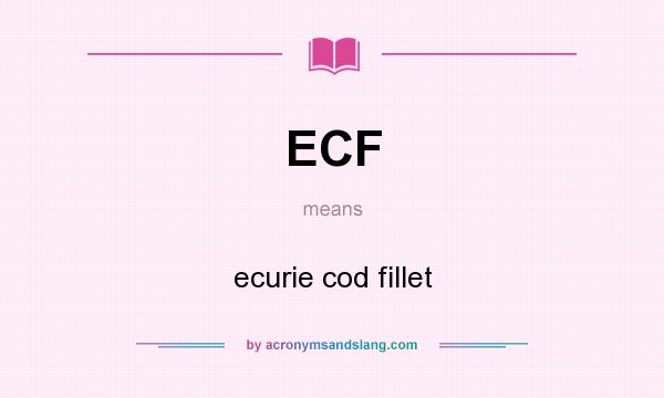 What does ECF mean? It stands for ecurie cod fillet