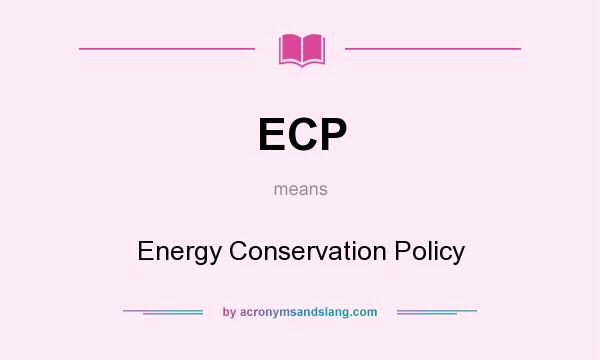 What does ECP mean? It stands for Energy Conservation Policy
