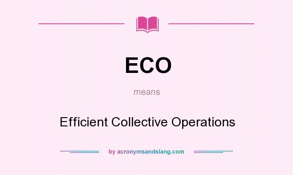 What does ECO mean? It stands for Efficient Collective Operations