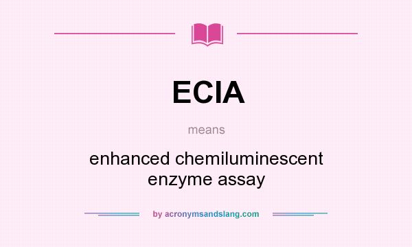 What does ECIA mean? It stands for enhanced chemiluminescent enzyme assay